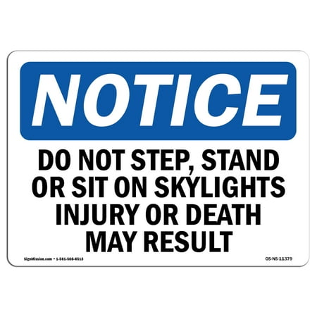 OSHA Notice Sign - Do Not Step, Stand Or Sit On Skylights Injury | Choose from: Aluminum, Rigid Plastic or Vinyl Label Decal | Protect Your Business, Work Site, Warehouse & Shop Area | Made in the