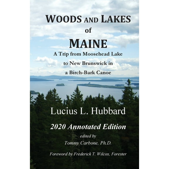 Woods And Lakes of Maine - 2020 Annotated Edition: A Trip from Moosehead Lake to New Brunswick in a Birch-Bark Canoe, (Paperback)