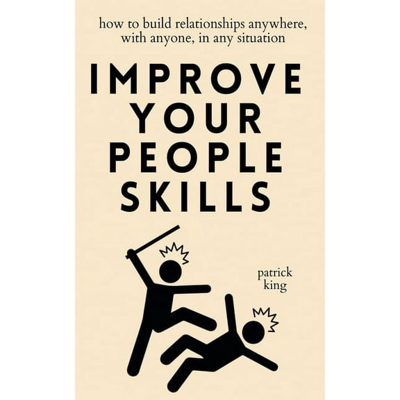 Improve Your People Skills: How to Build Relationships Anywhere, with Anyone, in Any Situation, (Paperback)