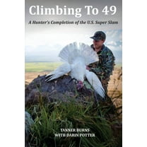 Climbing To 49: A Hunter's Completion of the U.S. Super Slam, (Paperback)