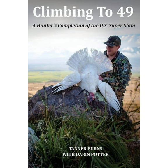 Climbing To 49: A Hunter's Completion of the U.S. Super Slam, (Paperback)