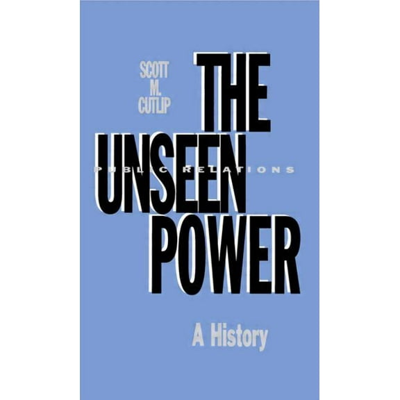 Routledge Communication The Unseen Power: Public Relations: A History, (Paperback)