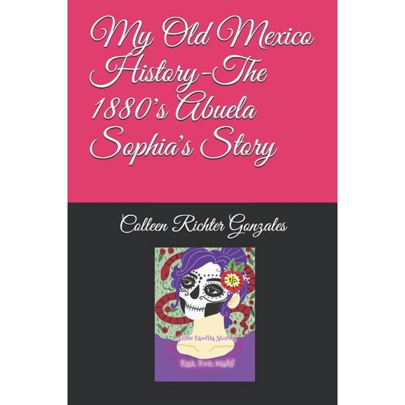 Mi Familia My Old Mexico History-The 1880's Abuela Sophia's Story, Book 3, (Paperback)
