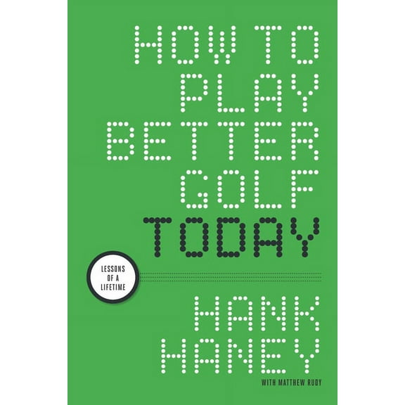 How to Play Better Golf Today: Lessons of a Lifetime (Paperback)