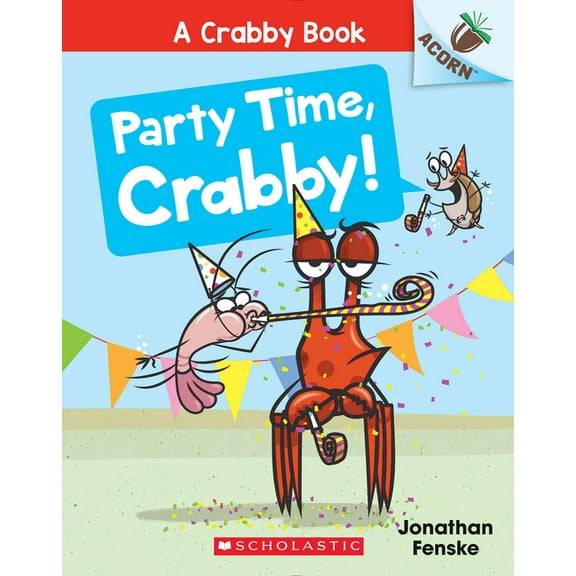Crabby Book Party Time, Crabby!: An Acorn Book (a Crabby Book #6): Volume 6, (Paperback)