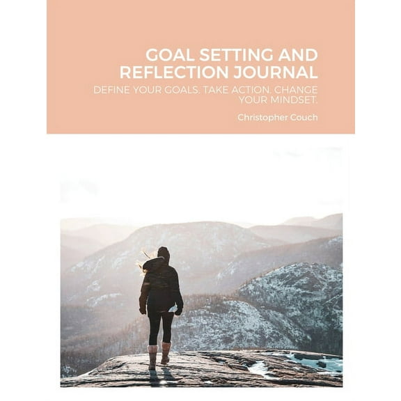 Goal Setting and Reflection Journal: Define Your Goals. Take Action. Change Your Mindset., (Paperback)