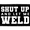 Shut Up and Let Me Weld, variant on Will Weld for Tacos - Removable Patch