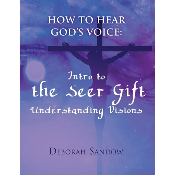 How To Hear God's Voice: Intro to the Seer Gift- Understanding Visions, (Paperback)