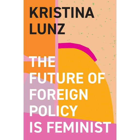 The Future of Foreign Policy Is Feminist, (Hardcover)