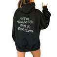 thumbnail image 2 of Clearance Hoodie Sweatshirt for Women IF I'm Too Much The Go Find LessLadies' Hooded Sweatshirt With Large Lettering On The Back And Drawstring, 2 of 4