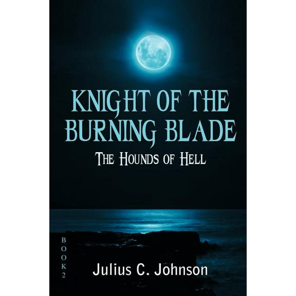 Knight of the Burning Blade: The Hounds of Hell, (Paperback)