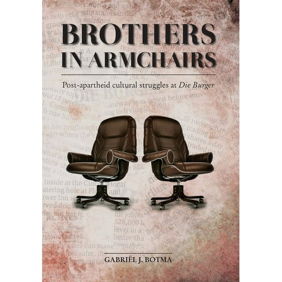 Brothers in Armchairs : Post-apartheid cultural struggles at Die Burger (Paperback)