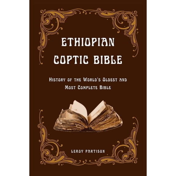 Ethiopian Coptic Bible: History of the World's Oldest and Most Complete Bible, (Paperback)
