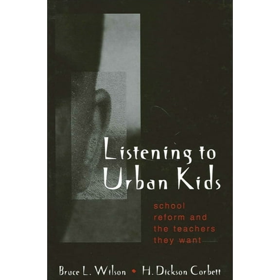 Suny Series, Restructuring and School Change: Listening to Urban Kids: School Reform and the Teachers They Want (Paperback)