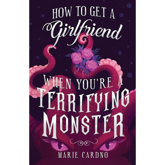 How to Get a Girlfriend (When You're a Terrifying Monster), (Paperback)