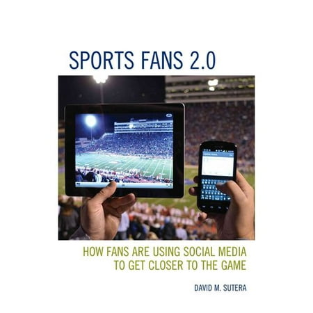 Sports Fans 2.0: How Fans Are Using Social Media to Get Closer to the Game