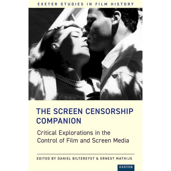 Exeter Studies in Film History The Screen Censorship Companion: Critical Explorations in the Control of Film and Screen Media, (Hardcover)