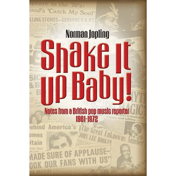 Shake It Up Baby!: Notes from a British pop music reporter 1961-1972, (Paperback)