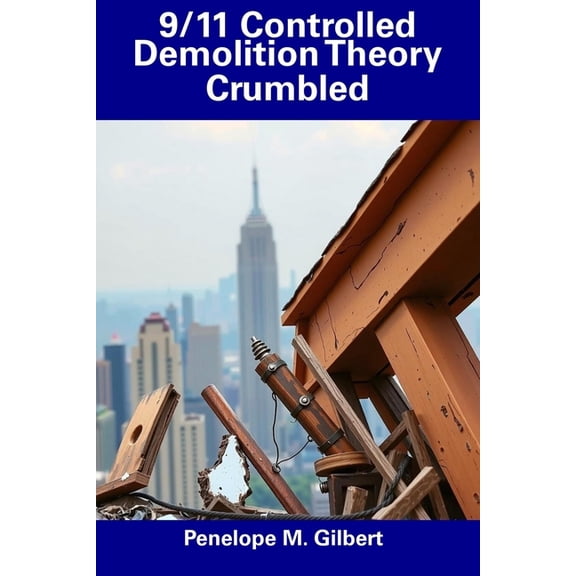 9/11 Controlled Demolition Theory Crumbled, (Paperback)