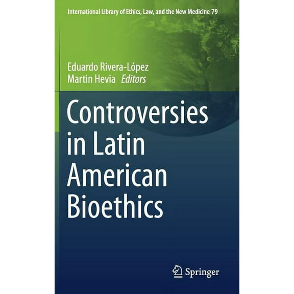 International Library of Ethics, Law, an Controversies in Latin American Bioethics, Book 79, (Hardcover)