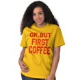thumbnail image 4 of Ok But First Coffee Caffeine Java Latte Women's Plus Size Graphic Tee Brisco Brands 5X, 4 of 5