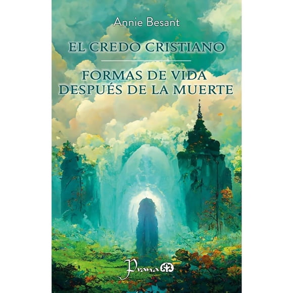 El Credo Cristiano/Formas de Vida Después de la Muerte Prana Annie Besant