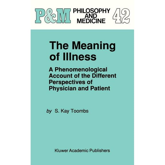 Philosophy and Medicine The Meaning of Illness: A Phenomenological Account of the Different Perspectives of Physician and Patient, Book 42, (Hardcover)