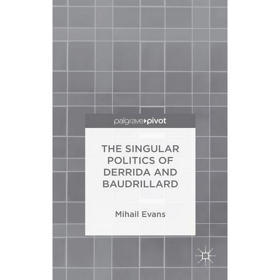 The Singular Politics of Derrida and Baudrillard, (Hardcover)