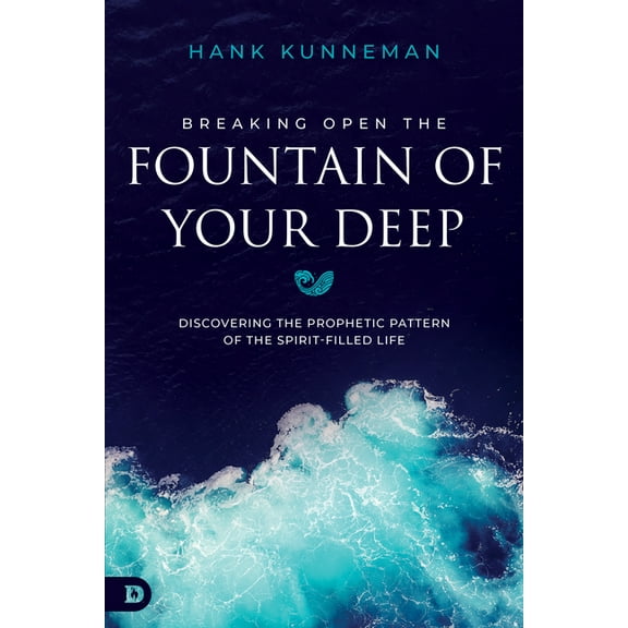 Breaking Open the Fountain of Your Deep: Discovering the Prophetic Pattern of the Spirit-Filled Life, (Paperback)