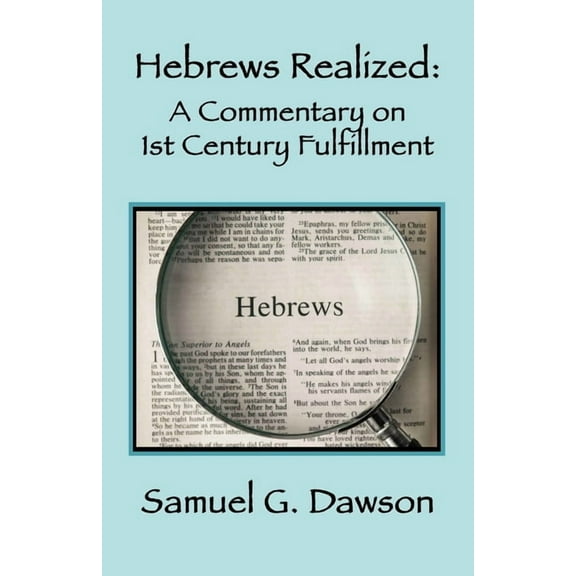 Hebrews Realized: A Commentary on Its 1st Century Fulfillment