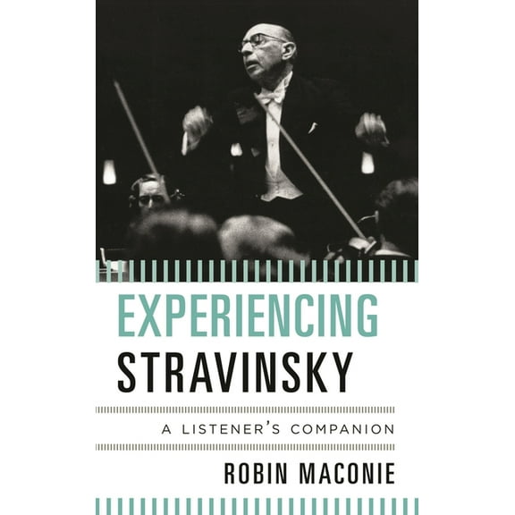 Listener's Companion Experiencing Stravinsky: A Listener's Companion, Book 1, (Hardcover)