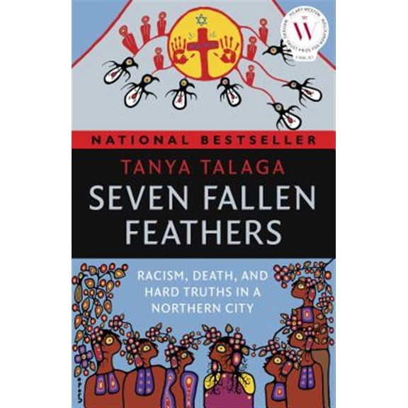 Pre-Owned Seven Fallen Feathers: Racism, Death, and Hard Truths in a Northern City (Paperback) 1487002262 9781487002268
