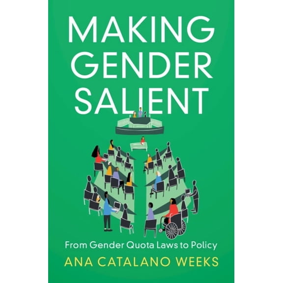 Cambridge Studies in Gender and Politics Making Gender Salient: From Gender Quota Laws to Policy, (Hardcover)