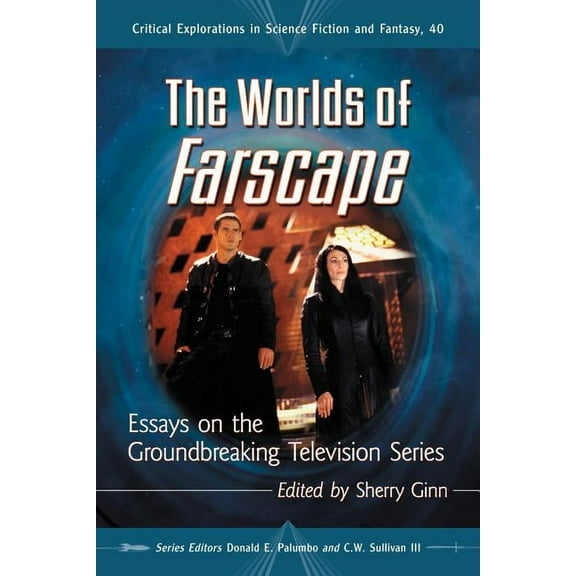 Critical Explorations in Science Fiction The Worlds of Farscape: Essays on the Groundbreaking Television Series, Book 40, (Paperback)