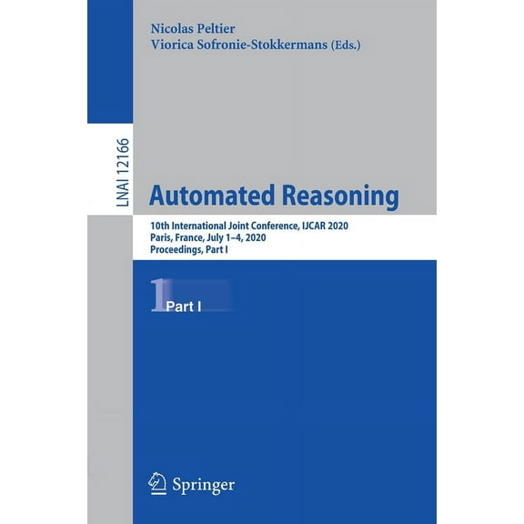 Automated Reasoning: 10th International Joint Conference, Ijcar 2020, Paris, France, July 1-4, 2020, Proceedings, Part I, (Paperback)