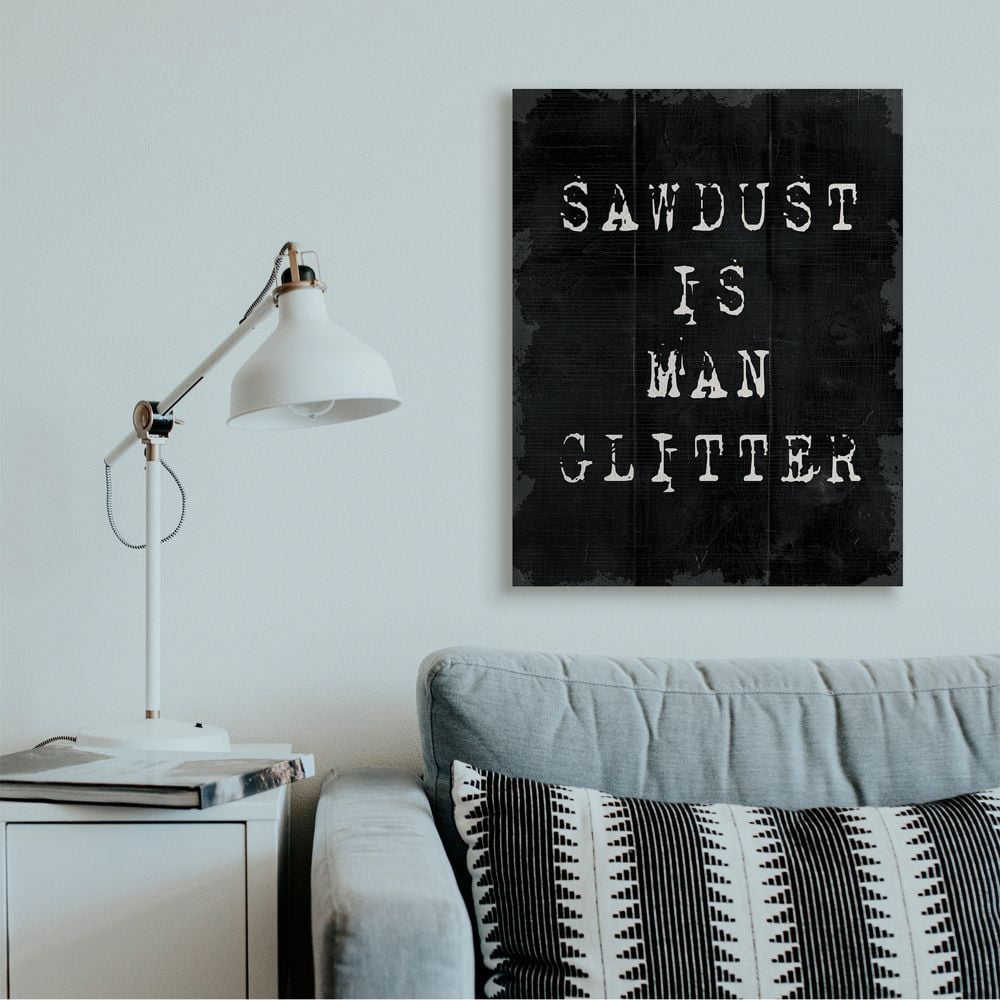 Stupell Industries Sawdust Is Man Glitter Rustic Masculine Carpenter Humor Canvas Wall Art Design by Daphne Polselli
