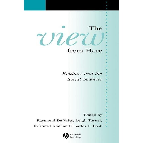 Sociology of Health and Illness Monograp The View from Here: Bioethics and the Social Sciences, Book 6, (Paperback)