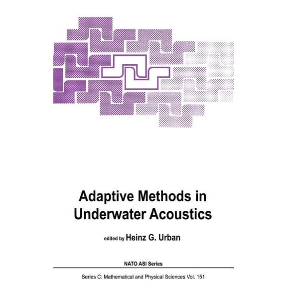 NATO Science Series C: Adaptive Methods in Underwater Acoustics, Book 151, (Hardcover)