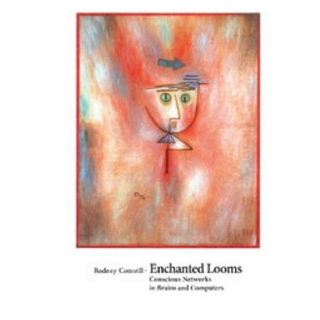 Enchanted Looms: Conscious Networks in Brains and Computers [Hardcover - Used]