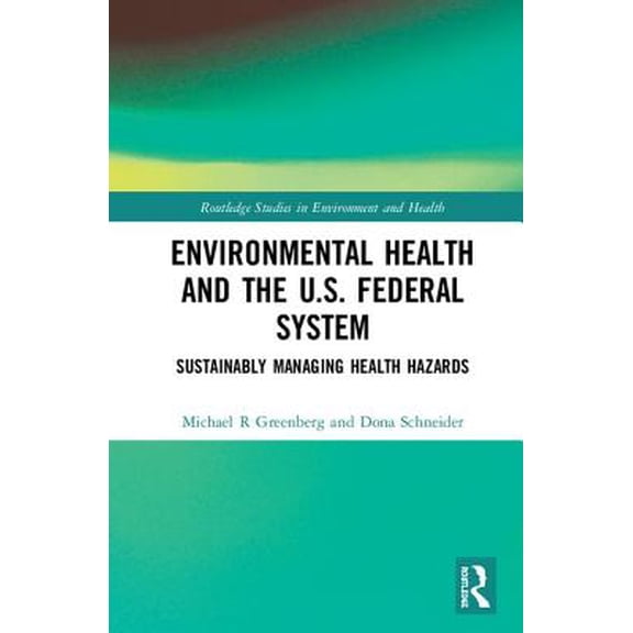 Pre-Owned Routledge Studies in Environment and Hea Environmental Health and the U.S. Federal System: Sustainably Managing Health Hazards, (Hardcover)