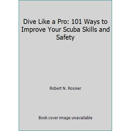Dive Like a Pro: 101 Ways to Improve Your Scuba Skills and Safety [Paperback - Used]