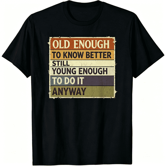 Old Enough To Know Better Still Young Enough To Do It Anyway Vintage Retro Striped Graphic T-Shirt Men Women Funny Sarcastic Short Sleeve Tee