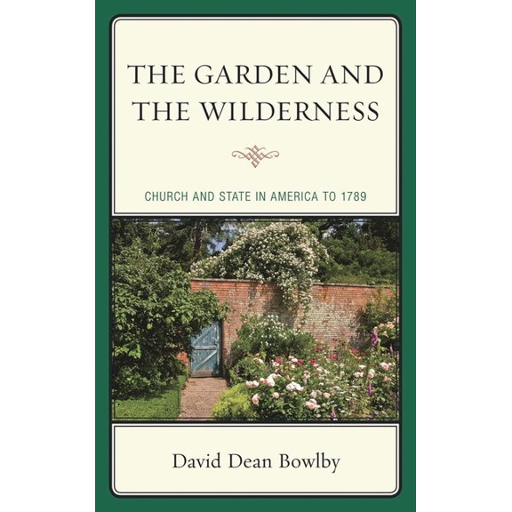Garden and the Wilderness: Church and State in America to 1789, (Paperback)