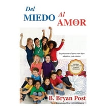 Del Miedo al Amor: Su guía esencial para criar hijos adoptivos y de crianza (Paperback)
