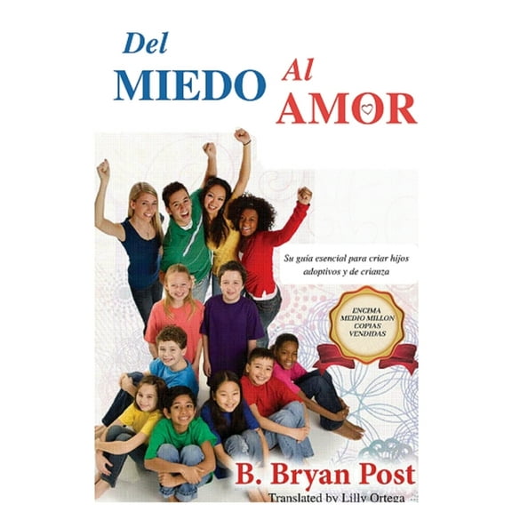 Del Miedo al Amor: Su guía esencial para criar hijos adoptivos y de crianza (Paperback)