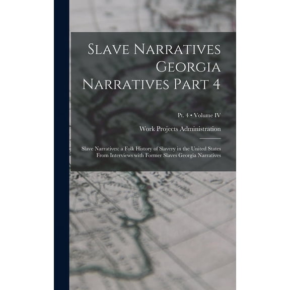 Slave Narratives Georgia Narratives Part 4: Slave Narratives: a Folk History of Slavery in the United States From Interviews with Former Slaves Georgia Narratives; Volume IV; Pt. 4 (Hardcover)