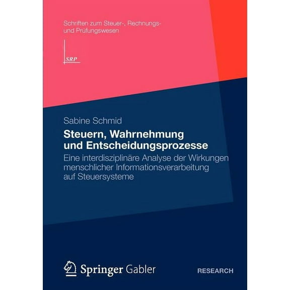 Schriften Zum Steuer-, Rechnungs- Und PR Steuern, Wahrnehmung Und Entscheidungsprozesse: Eine InterdisziplinÃ¤re Analyse Der Wirkungen Menschlicher Informationsve, (Paperback)
