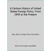 A Cartoon History of United States Foreign Policy: From 1945 to the Present [Paperback - Used]