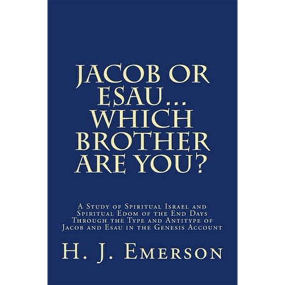 Pre-Owned Jacob or Esau...Which Brother Are You?: A Study of Spiritual Israel and Spiritual Edom of the End Days Through the Type and Antitype of Jacob and Esau