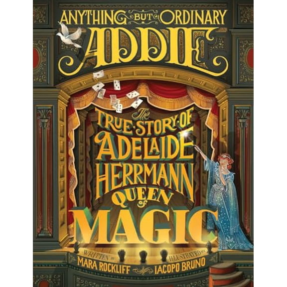 Pre-Owned Anything But Ordinary Addie : The True Story of Adelaide Herrmann, Queen of Magic (Hardcover)